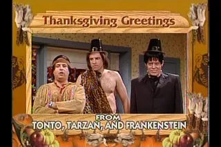 Thanksgiving Greetings From Tarzan, Tonto, and Frankenstein